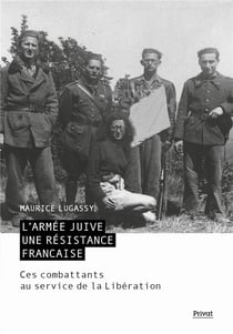 L'armée juive : Une résistance française - Ces combattants au service de la Libération