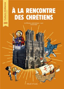 À la rencontre des Chrétiens - CM1 - livre de l'enfant