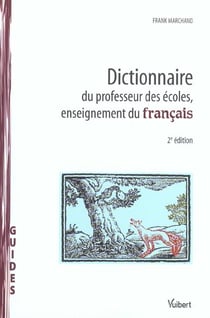 Dictionnaire du professeur des ecoles, enseignement du francais (2e edition)