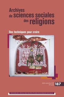 Archives de sciences sociales des religions n.187 : juillet-septembre 2019 - des techniques pour croire