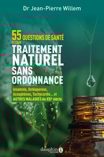 55 questions de santé et leurs traitements naturels sans ordonnance : Grippe, insomnie, ostéoporose, tachycardie...