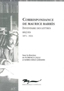 Correspondance de maurice barrès - inventaire des lettres reçues, 1874-1923