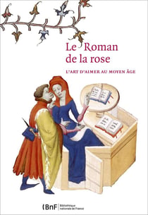 Le roman de la rose - l'art d'aimer au Moyen Age