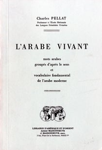 L'arabe vivant, mots arabes groupes d'apres le sens et vocabulaire fondamental de l'arabe moderne.