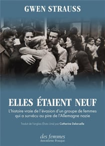 Elles étaient neuf : L'histoire vraie de l'évasion d'un groupe de femmes qui a survécu au pire de l'Allemagne nazie