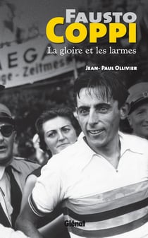 Fausto coppi, la gloire et les larmes
