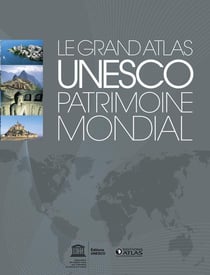 Unesco - patrimoine mondial - le grand atlas