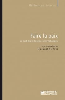 Faire la paix - la part des institutions internationales