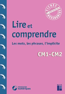 Lire et comprendre : les mots, les phrases, l'implicite : CM1/CM2