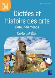 Dictées et histoire des arts autour du monde - CM1, CM2 - cahier de l'élève