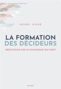La formation des décideurs - méditations sur l'humanisme qui vient