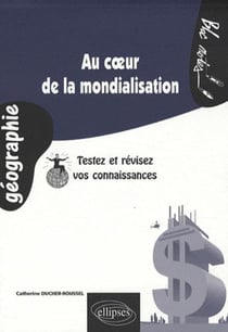 Au coeur de la mondialisation. Testez et révisez vos connaissances