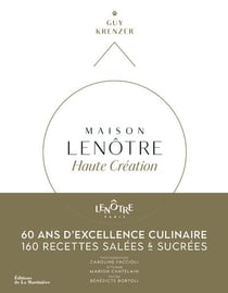 Maison Lenôtre - haute création : 60 ans d'excellence culinaire