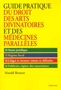 Guide pratique du droit des arts divinatoires et des medecines paralleles