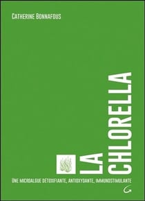 La chlorella - une microalgue détoxifiante, antioxydante, immunostimulante