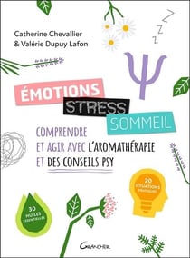 Émotions, stress, sommeil : comprendre et agir avec l'aromathérapie et des conseils psy