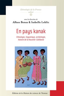 En pays Kanak : Ethnologie, linguistique, archéologie, histoire de la Nouvelle-Calédonie