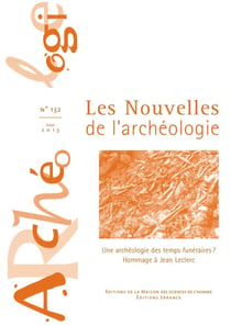 Les Nouvelles de l'archéologie n° 132/juin 2013 : Une archéologie des temps funéraires ? Hommage à Jean Leclerc