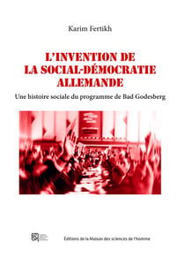 L' Invention de la social-démocratie allemande : Une histoire sociale du programme de Bad Godesberg
