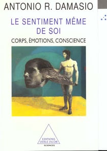 Le sentiment meme de soi - corps, emotions, conscience