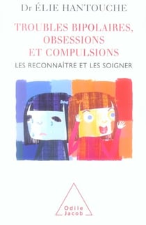 Troubles bipolaires, obsessions et compulsions - les reconnaître et les soigner