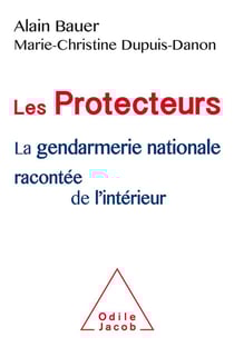 Les protecteurs - la gendarmerie nationale racontée de l'intérieur
