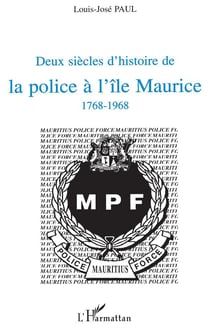 Deux siècles d'histoire de la police à l'île Maurice 1768-1968