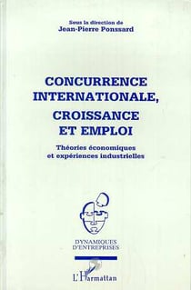 Concurrence internationale, croissance et emploi - théories économiques et expériences industrielles