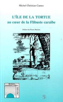 L'île de la tortue - au coeur de la flibuste caraïbe