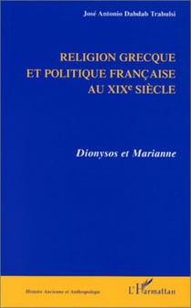 Religion grecque et politique au xixe siecle - Dyonisos et Marianne