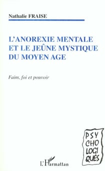 L'ANOREXIE MENTALE ET LE JEUNE MYSTIQUE DU MOYEN AGE : Faim, foi et pouvoir