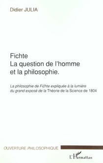 Fichte - la philosophie de fichte expliquee a la lumiere du grand exp