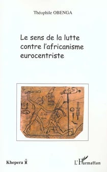 LE SENS DE LA LUTTE CONTRE L'AFRICANISME EUROCENTRISTE