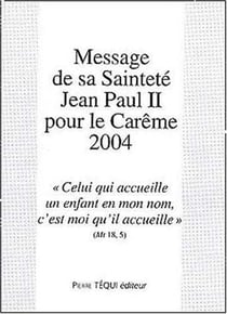 Message de sa Sainteté Jean Paul II pour le Carême 2004