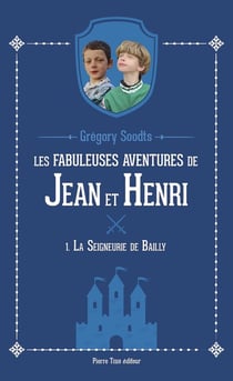 Les fabuleuses aventures de Jean et Henri Tome 1 : La seigneurie de Bailly