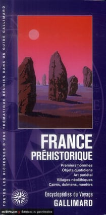 La France préhistorique - premiers hommes, objets quotidiens, art pariétal, villages néolitiques, cairns, dolmens, menhirs