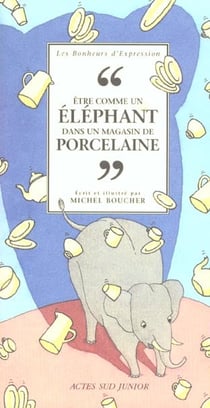 Etre comme un elephant dans un magasin de porcelaine