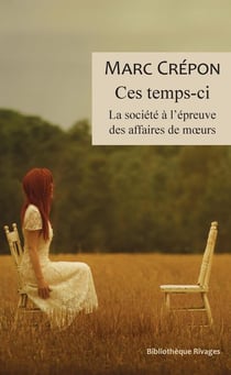 Ce temps-ci - la société à l'épreuve des affaires de moeurs