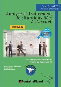 Analyse et traitements de situations liées à l'accueil - 1re, terminale bac pro ARCU - épreuve E2 - livre de l'élève