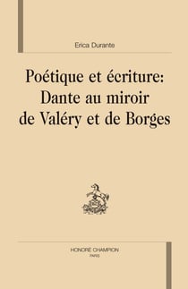 Poétique et écriture : dante au miroir de valery et de borges
