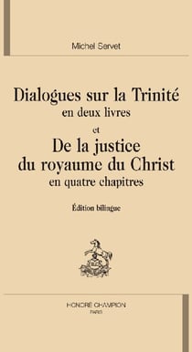 Dialogues sur la trinité en deux livres et de la justice du royaume du Christ en quatre chapitres