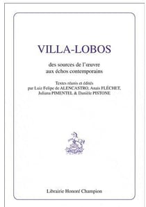 Villa-lobos - des sources de l'oeuvre aux échos contemporains