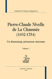 Pierre-Claude Nivelle de La Chaussée (1692-1754) - un dramaturge précurseur méconnu