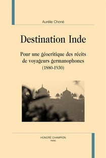 Destination Inde - pour une géocritique des récits de voyageurs germanophones (1880-1930)
