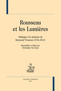 Rousseau et les Lumières - mélanges à la mémoire de Raymond Trousson (1936-2013)