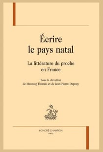 Écrire le pays natal - la littérature du proche en France
