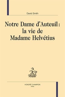 Notre dame d'Auteuil : la vie de madame Helvétius