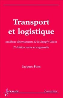 Transport et logistique (2° édition revue et augmentée) : maillons déterminants de la Supply Chain (2e édition)
