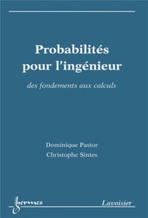 Probabilités pour l'ingénieur : des fondements aux calculs : Des fondements aux calculs