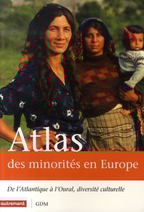 Atlas des minorités en europe - de l'atlantique a l'oural, diversite culturelle